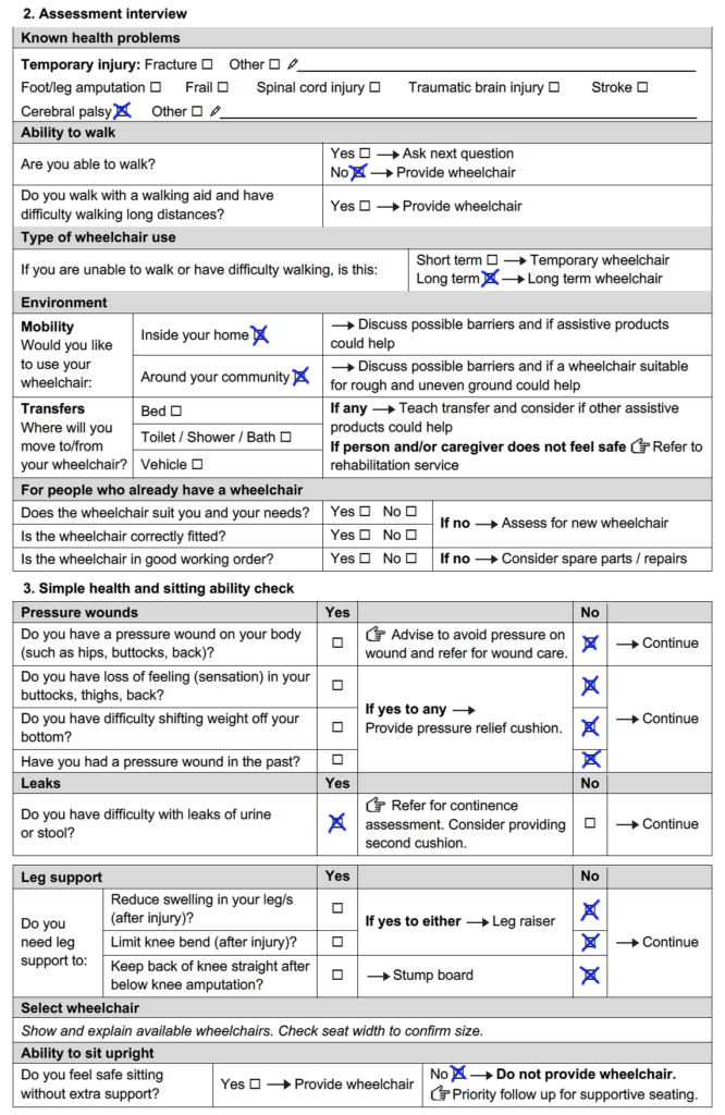 Completed assessment form for Ishadi. She has cerebral palsy, is unable to walk and needs a wheelchair long term. She would like to use her wheelchair inside her home and around her community. She will not transfer on her own. She has no pressure wounds, no loss of feeling, does not have difficulty shifting weight and has not had pressure wounds in the past. Ishadi sometimes experiences leaks of urine. She does not feel safe sitting without extra support.