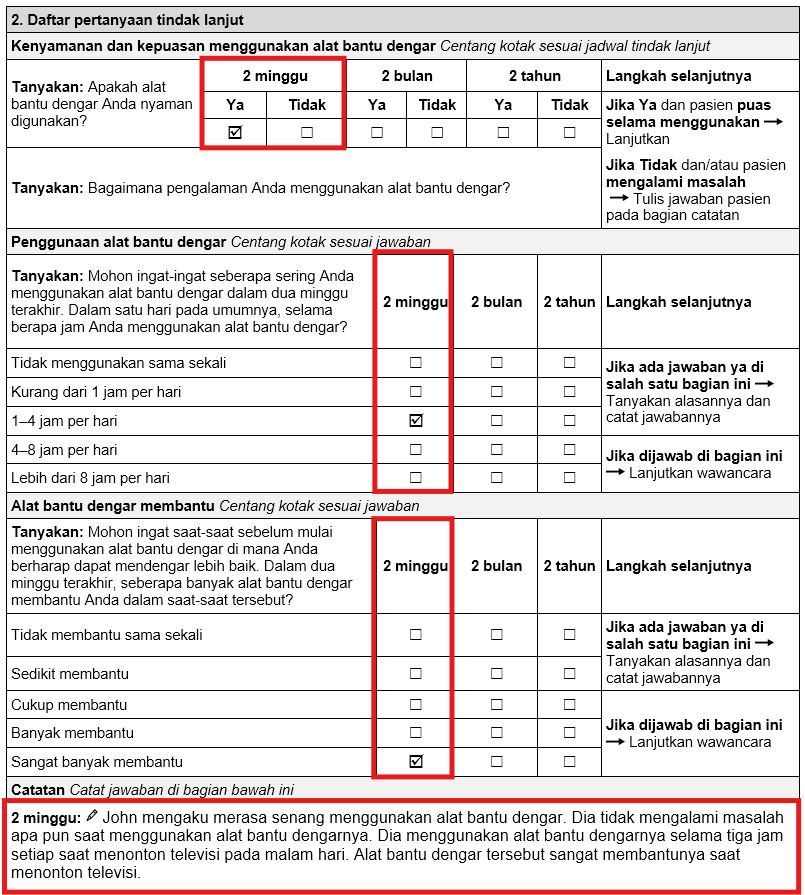 Bagian wawancara tanya-jawab tindak lanjut dua minggu dalam formulir tindak lanjut dewasa alat bantu dengar terprogram PTB. • Untuk pertanyaan ‘Apakah alat bantu dengar Anda nyaman digunakan’, kotak jawbaan ‘Ya’ dicentang. • Untuk penggunaan alat bantu dengar, kotak 1–4 jam per hari dicentang. • 'Sangat membantu' dicentang untuk pertanyaan tentang seberapa membantu alat bantu dengar bagi pengguna. • Di bagian catatan untuk periode 2 minggu, dicatat bahwa pengguna senang dengan alat bantu dengar. Tidak ada masalah yang dialami dengan alat bantu dengar. Menggunakan alat bantu dengar selama tiga jam per hari saat menonton televisi.
